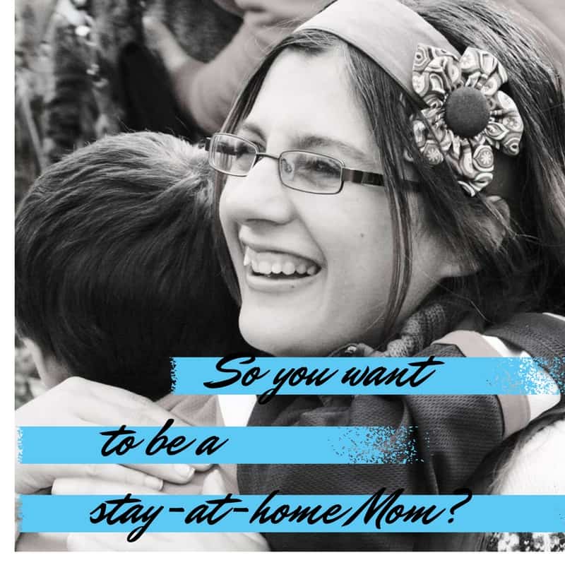 So You Want to be a Stay-at-Home Mom?