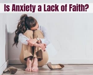 is anxiety a lack of faith?